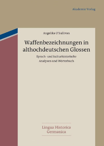 خرید و دانلود نسخه کامل کتاب Waffenbezeichnungen in althochdeutschen Glossen: Sprach- und kulturhistorische Analysen und Wörterbuch