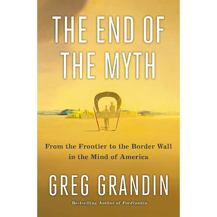 کتاب The End of the Myth اثر Greg Grandin انتشارات Metropolitan Books