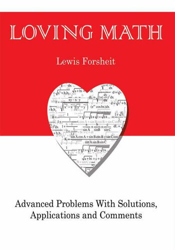 خرید و دانلود نسخه کامل کتاب Loving Math: Advanced Problems with Solutions, Applications and Comments