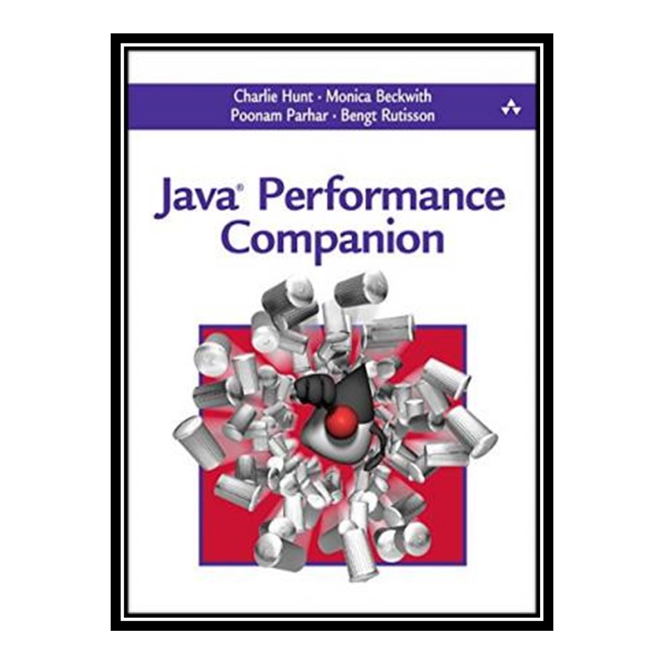 کتاب Java Performance Companion اثر جمعی از نویسندگان انتشارات مؤلفین طلایی