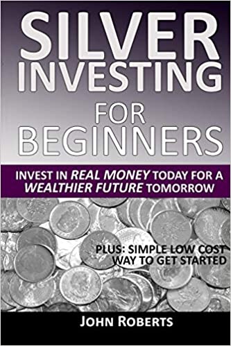 خرید و دانلود نسخه کامل کتاب Silver Investing For Beginners: Invest In Real Money Today For A Wealthier Future Tomorrow - PDF