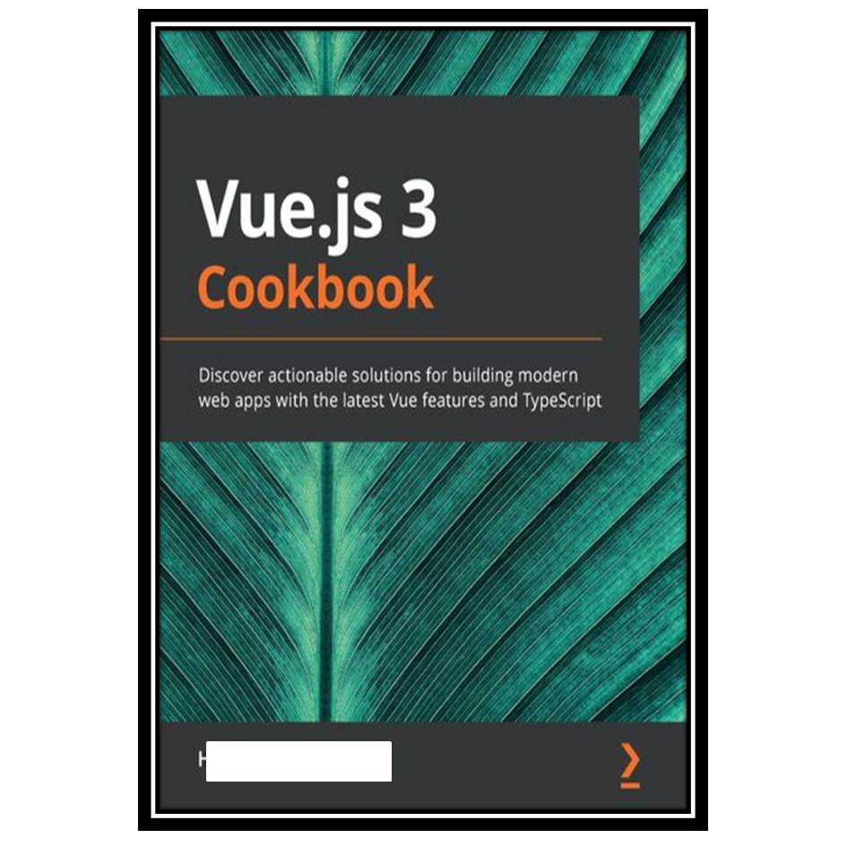 کتاب Vue.js 3 Cookbook: Discover actionable solutions for building modern web apps with the latest Vue features and TypeScript اثر Heitor Ramon Ribeiro انتشارات مؤلفین طلایی