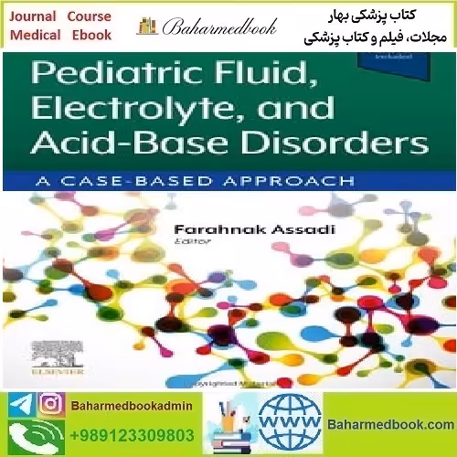 Pediatric Fluid Electrolyte and Acid Base Disorders A Case Based Approach TRUE PDF price 1€ - کتاب پزشکی بهار