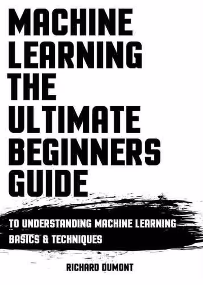 خرید و دانلود نسخه کامل کتاب Machine Learning: The Ultimate Beginners Guide: To Understanding Machine Learning Basics &amp; Techniques