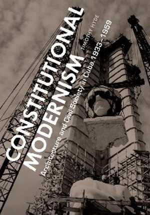 [PDF] دانلود کتاب Constitutional Modernism - Architecture And Civil Society In Cuba, 1933-1959, 2014