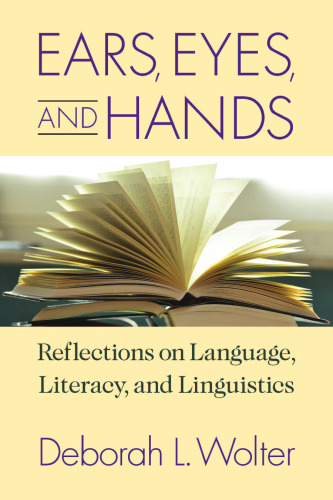خرید و دانلود نسخه کامل کتاب Ears, Eyes, and Hands: Reflections on Language, Literacy, and Linguistics