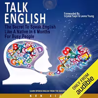 خرید و دانلود نسخه کامل کتاب Talk English: The Secret to Speak English Like a Native in 6 Months for Busy People Audible Logo Audible Audiobook – Unabridged -   PDF