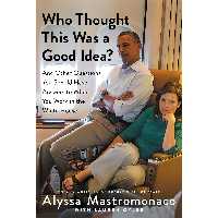 کتاب Who Thought This Was a Good Idea اثر Alyssa Mastromonaco and Lauren Oyler انتشارات Twelve