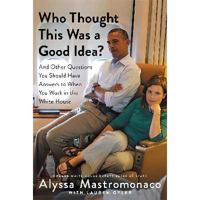 کتاب Who Thought This Was a Good Idea اثر Alyssa Mastromonaco and Lauren Oyler انتشارات Twelve