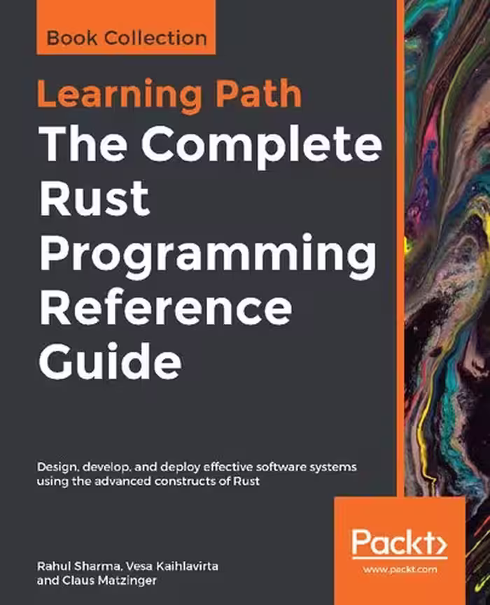 خرید و دانلود نسخه کامل کتاب The Complete Rust Programming Reference Guide: Design, develop, and deploy effective software systems using the advanced constructs of Rust