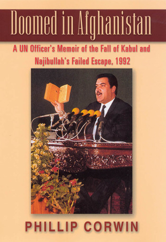 خرید و دانلود نسخه کامل کتاب Doomed in Afghanistan: A UN Officer&#039;s Memoir of the Fall of Kabul and Najibullah&#039;s Failed Escape, 1992