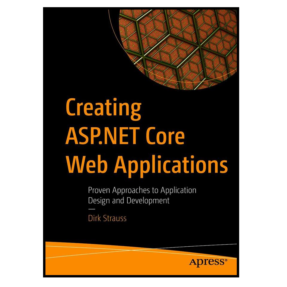 کتاب Creating ASPNET Core Web Applications: Proven Approaches to Application Design and Development اثر Dirk Strauss انتشارات مؤلفین طلایی