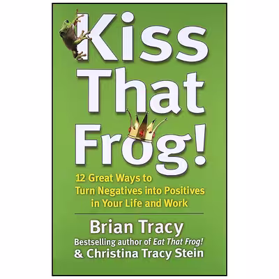 کتاب Kiss That Frog! اثر Brian Tracy and Christina Tracy Stein انتشارات Berrett-Koehler Publishers