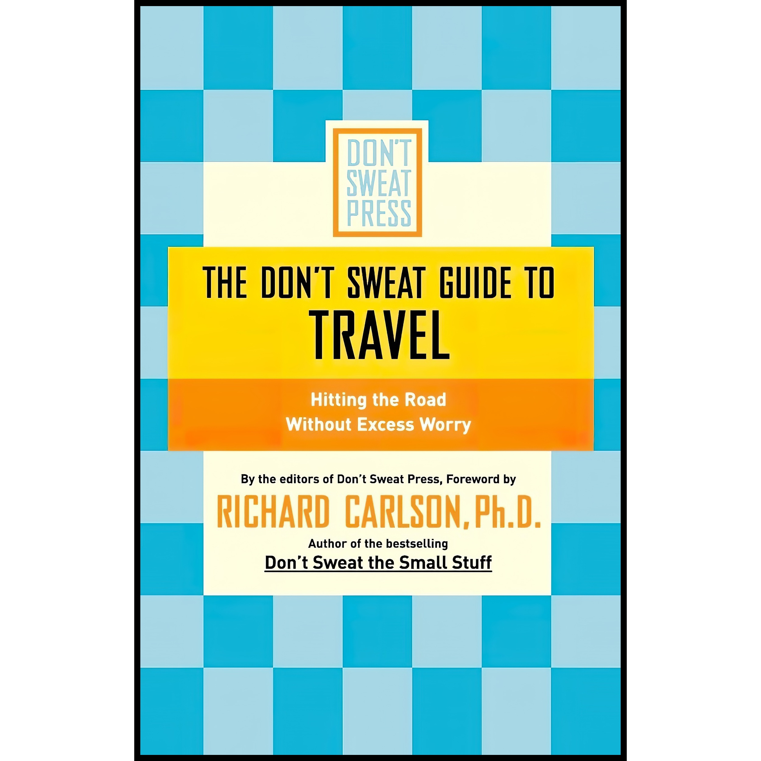 کتاب The Don,t Sweat Guide to Travel اثر Richard Carlson انتشارات Hachette Books