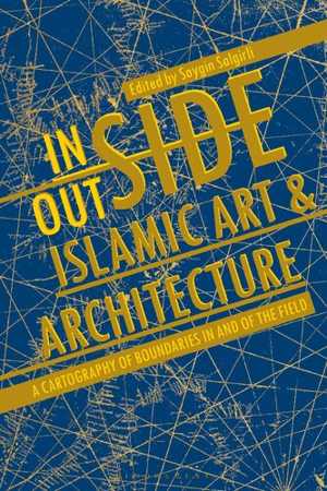 [PDF] دانلود کتاب Inside-Outside Islamic Art And Architecture - A Cartography Of Boundaries In And Of The Field, 2021