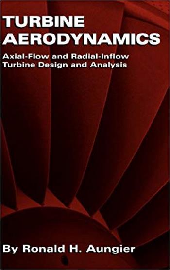 󾕇 دانلود کتاب Aungier R. H., Turbine Aerodynamics - Axial-Flow and Radial-Flow Turbine Design and Analysis, 2006 - دانلود کتاب های دانشگاهی