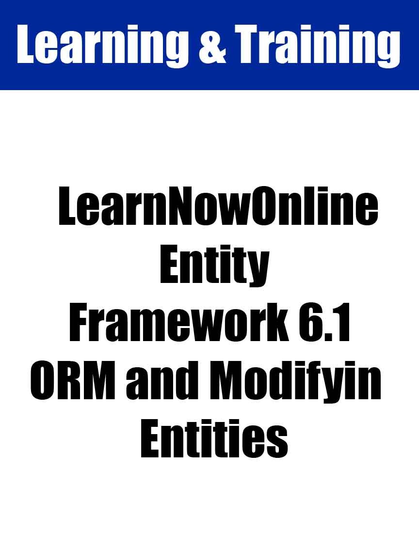 LearnNowOnline - Entity Framework 6.1 ORM and Modifying Entities