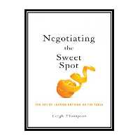 کتاب Negotiating the Sweet Spot: The Art of Leaving Nothing on the Table اثر Thompson, Leigh L انتشارات مؤلفین طلایی