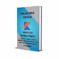 خرید و دانلود نسخه کامل کتاب Unlocking Kotlin: A Comprehensive Guide to Android Development for Tech Enthusiasts And Beginners