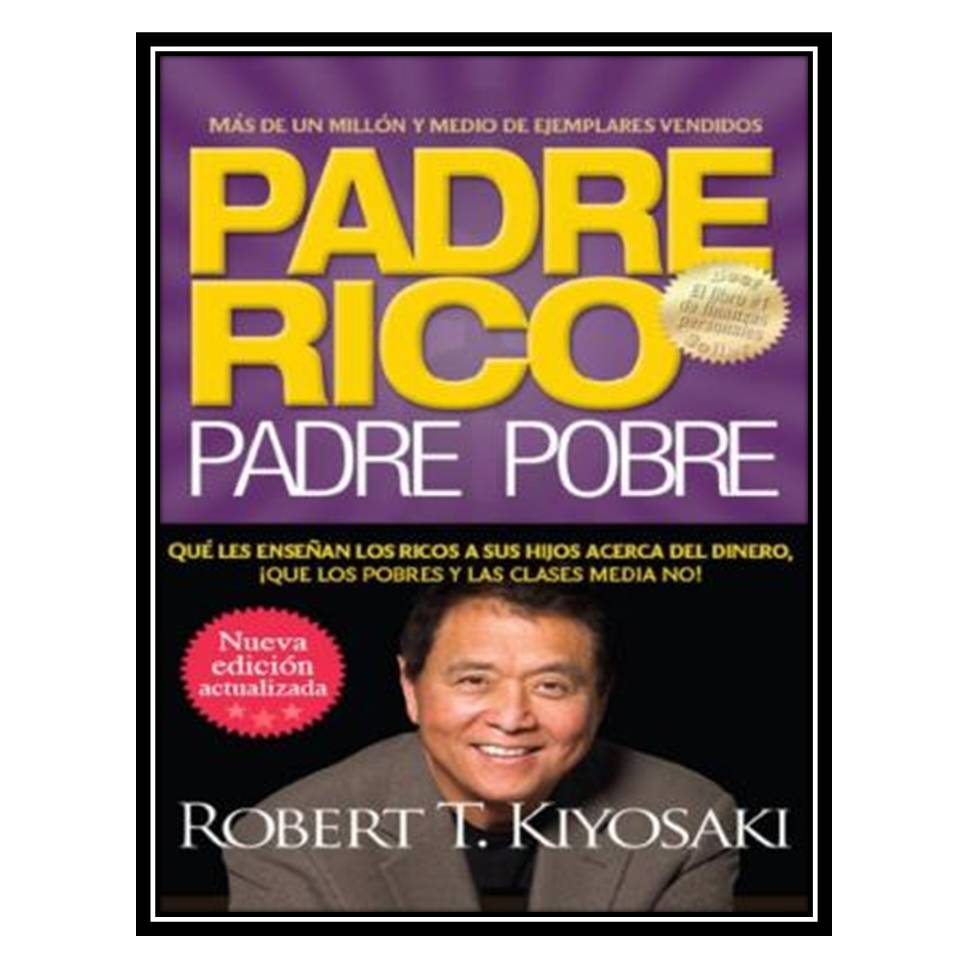 کتاب Padre rico Padre pobre (Nueva edición actualizada): Qué les enseñan los ricos a sus hijos acerca del dinero (Spanish Edition) اثر Robert T Kiyosaki انتشارات مؤلفین طلایی