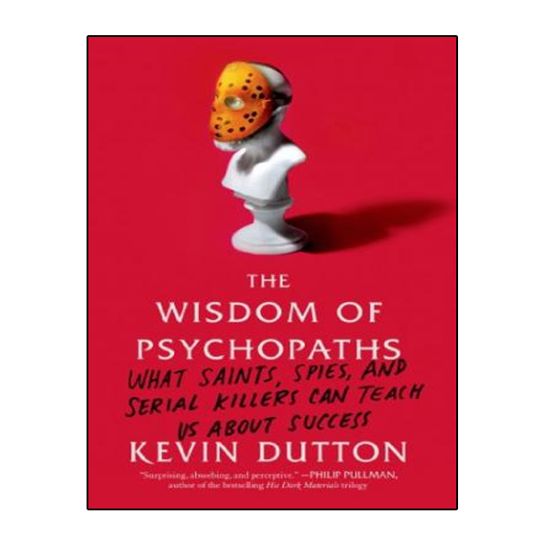 کتاب The Wisdom of Psychopaths: What Saints, Spies, and Serial Killers Can Teach Us About Success اثر Kevin Dutton انتشارات نبض دانش