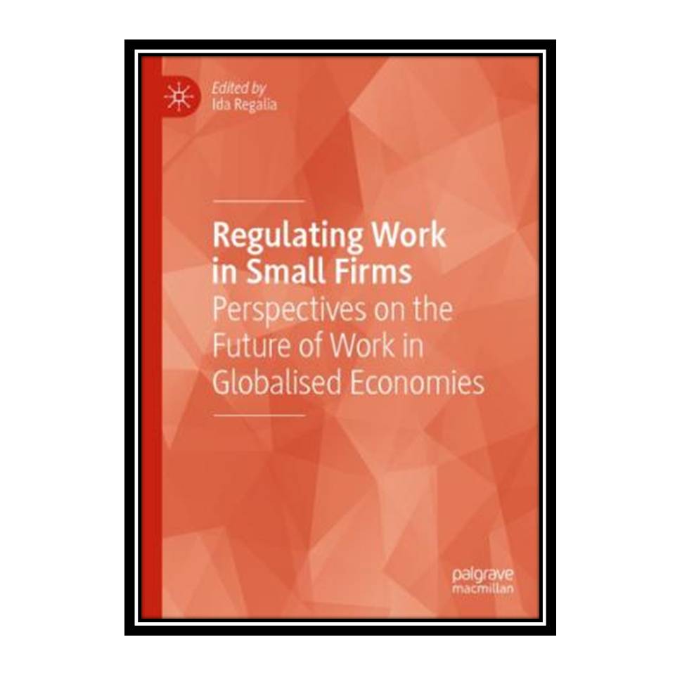 کتاب Regulating Work In Small Firms: Perspectives On The Future Of Work In Globalised Economies اثر Ida Regalia انتشارات مؤلفین طلایی