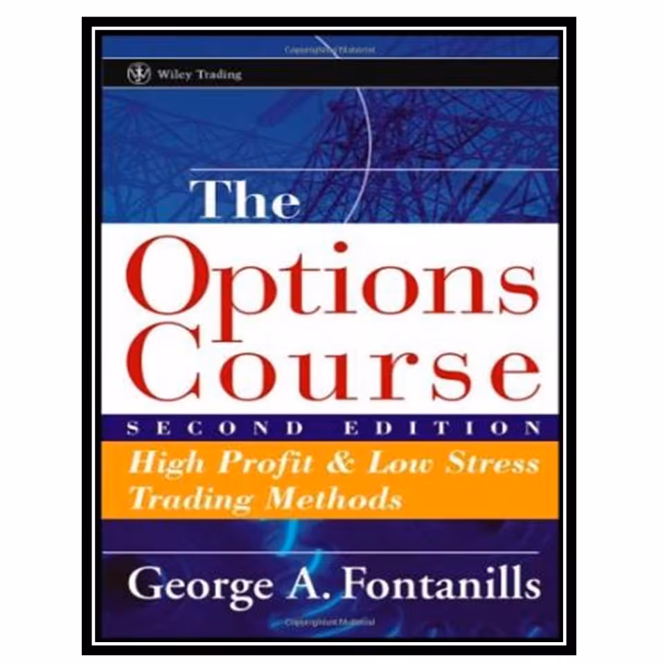 کتاب The Options Course: High Profit and Low Stress Trading Methods اثر George A. Fontanills انتشارات مؤلفین طلایی