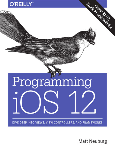 خرید و دانلود نسخه کامل کتاب Programming IOS 12: Dive Deep Into Views, View Controllers, and Frameworks