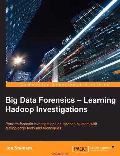 خرید و دانلود نسخه کامل کتاب Big Data Forensics: Learning Hadoop Investigations: Perform forensic investigations on Hadoop clusters with cutting-edge tools and techniques