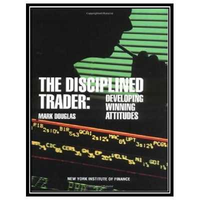 کتاب The Disciplined Trader: Developing Winning Attitudes اثر Mark Douglas انتشارات مؤلفین طلایی