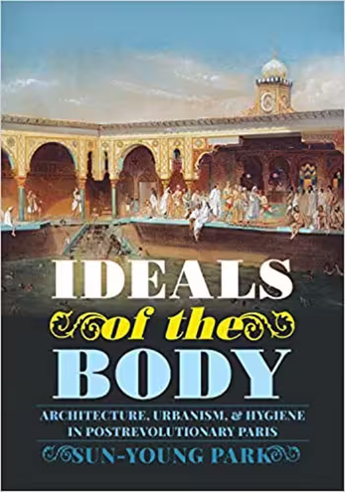 󾕇 دانلود کتاب Ideals Of The Body - Architecture, Urbanism, And Hygiene In Postrevolutionary Paris, 2018 - دانلود کتاب های دانشگاهی