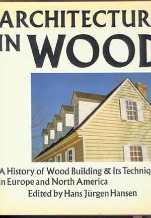 [PDF] دانلود کتاب Architecture In Wood - A History Of Wood Building And Its Techniques In Europe And North America, 1971