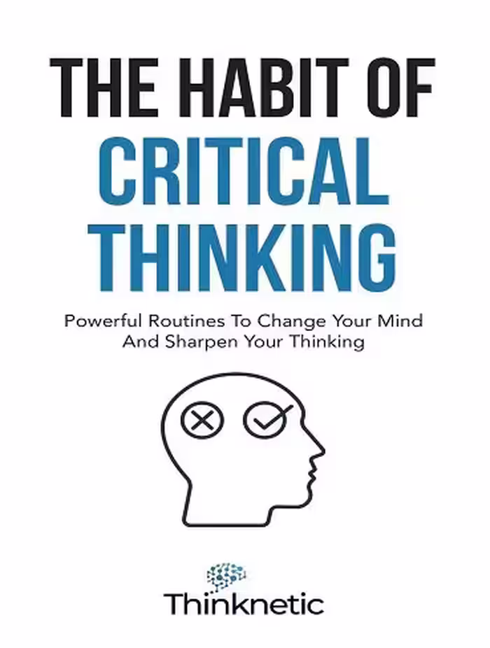 کتاب The Habit Of Critical Thinking: Powerful Routines To Change Your Mind And Sharpen Your Thinking (Critical Thinking & Logic Mastery Book 4) (زبان اصلی)