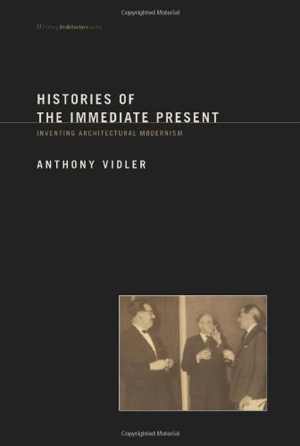 [PDF] دانلود کتاب Histories Of The Immediate Present - Inventing Architectural Modernism, 2008