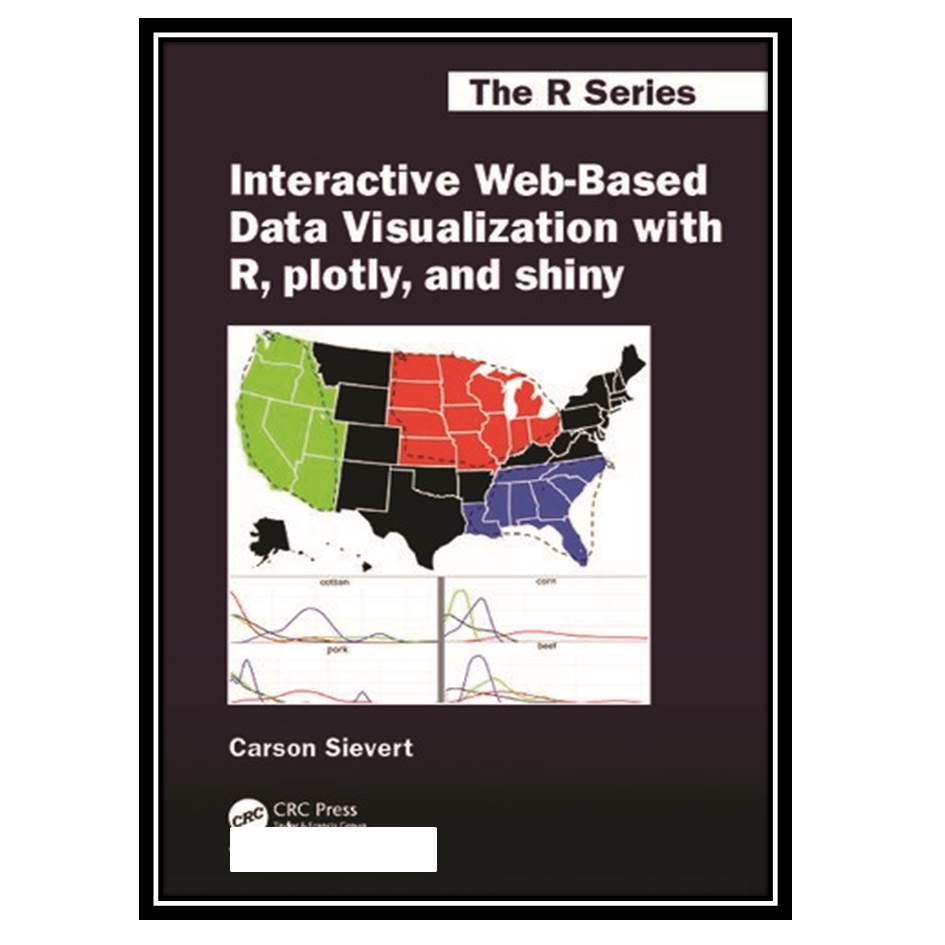 کتاب Interactive Web-Based Data Visualization with R, Plotly, and Shiny اثر Carson Sievert انتشارات مؤلفین طلایی