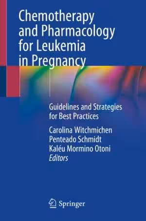 [PDF] دانلود کتاب Chemotherapy And Pharmacology For Leukemia In Pregnancy - Guidelines And Strategies For Best Practices, 2021