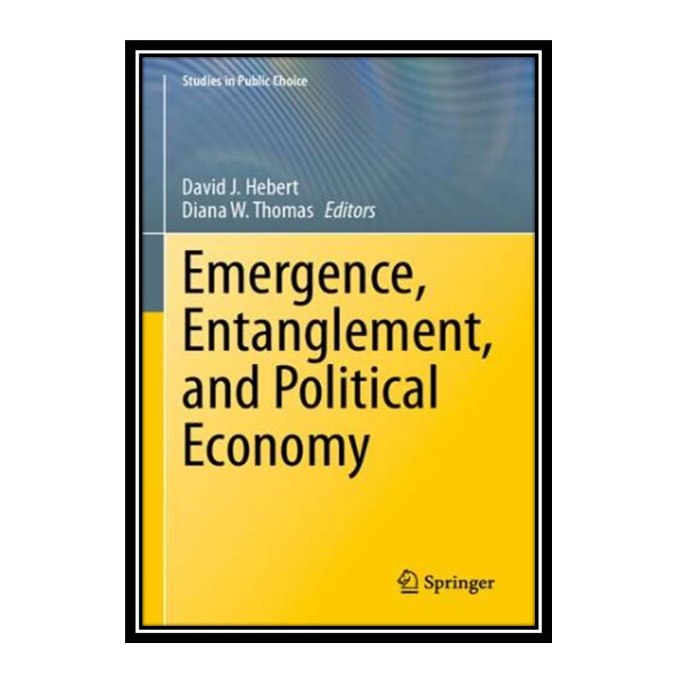 کتاب Emergence, Entanglement, and Political Economy اثر David Hebert and Diana Thomas انتشارات مؤلفین طلایی