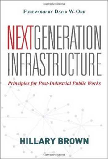 󾕇 دانلود کتاب Next Generation Infrastructure - Principles for Post-Industrial Public Works - دانلود کتاب های دانشگاهی