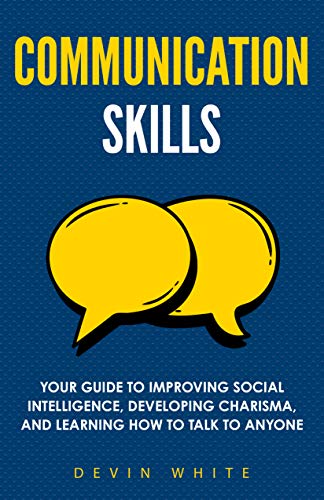 خرید و دانلود نسخه کامل کتاب Communication Skills: Your Guide to Improving Social Intelligence, Developing Charisma, and Learning How to Talk to Anyone [2021] -   Pdf