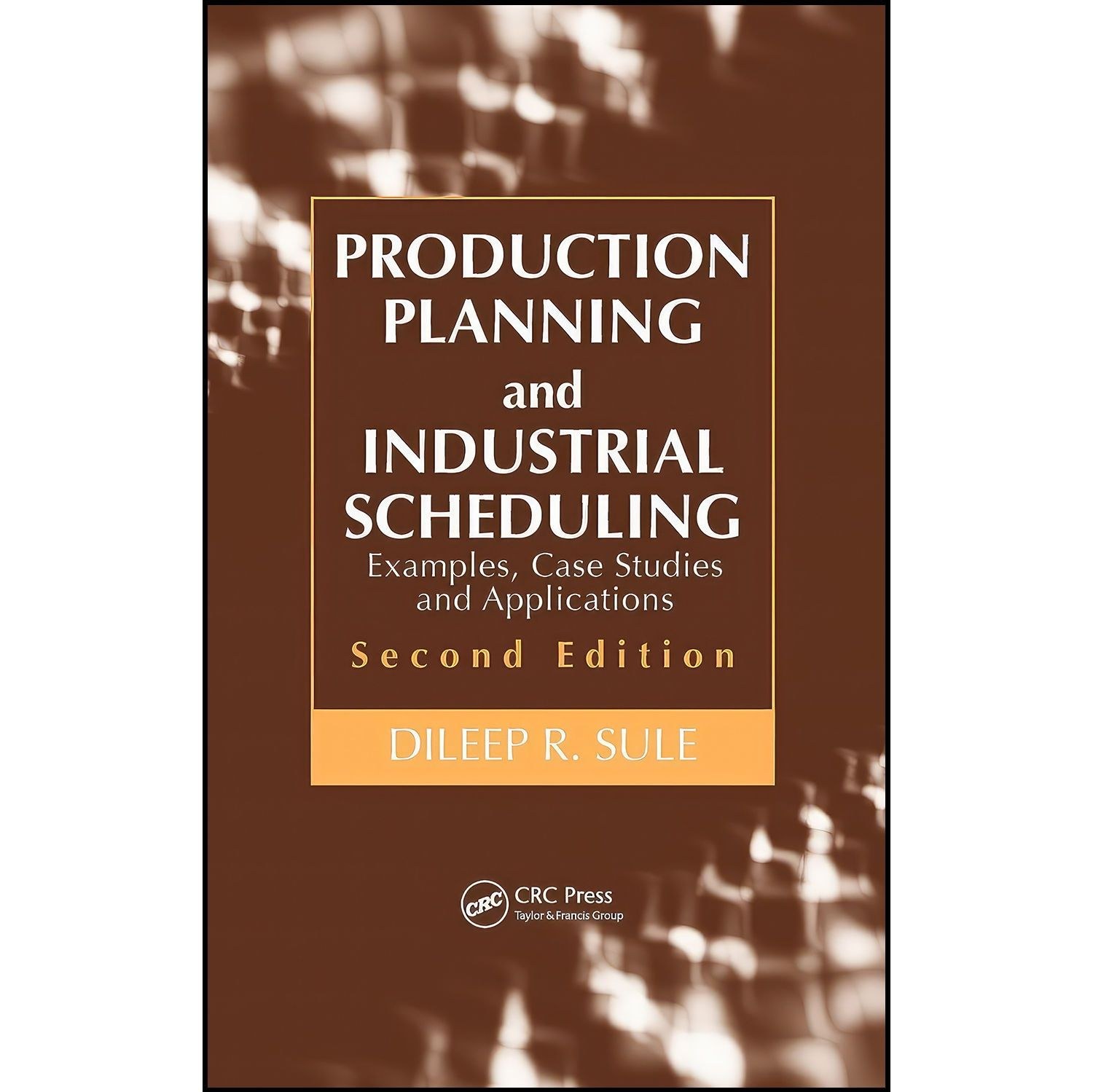 کتاب زبان اصلی Production Planning and Industrial Scheduling اثر D R Sule