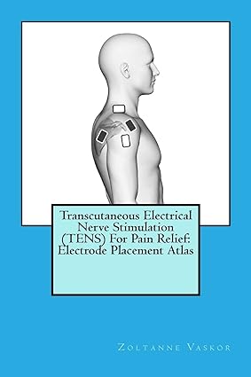 خرید و دانلود کتاب Transcutaneous Electrical Nerve Stimulation (TENS) For Pain Relief: Electrode Placement Atlas
