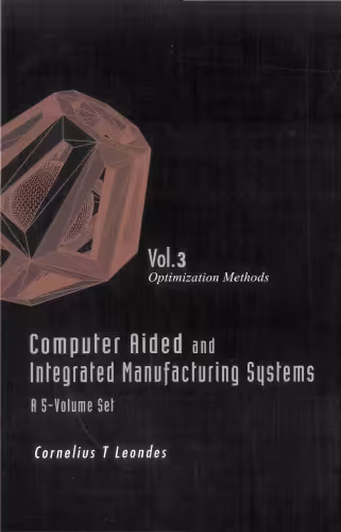 خرید و دانلود نسخه کامل کتاب Computer Aided and Integrated Manufacturing Systems, Vol. 3: Optimization Methods