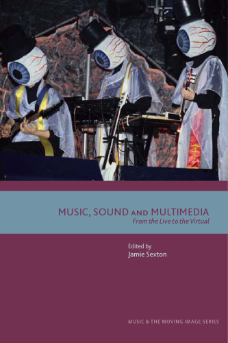 خرید و دانلود نسخه کامل کتاب Music, Sound and Multimedia: From the Live to the Virtual (Music and the Moving Image)