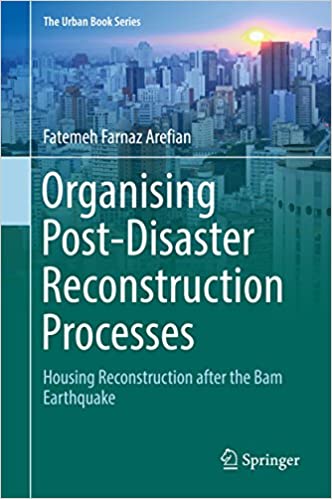  دانلود کتاب Organising Post-Disaster Reconstruction Processes - Housing Reconstruction After The Bam Earthquake, 2018 - دانلود کتاب های دانشگاهی