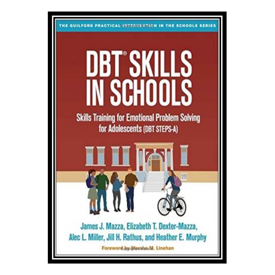 کتاب DBTSkills in Schools: Skills Training for Emotional Problem Solving for Adolescents اثر جمعی از نویسندگان انتشارات مؤلفین طلایی