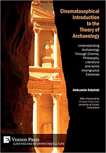 خرید و دانلود نسخه کامل کتاب Cinematosophical Introduction to the Theory of Archaeology: Understanding Archaeology Through Cinema, Philosophy, Literature and some Incongruous Extremes (Curating and Inte rpreting Culture)