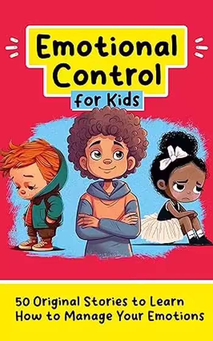 خرید و دانلود نسخه کامل کتاب Emotional Control for Kids: 50 Stories to Learn How to Manage Your Emotions (Personal Development for Children) -   Pdf