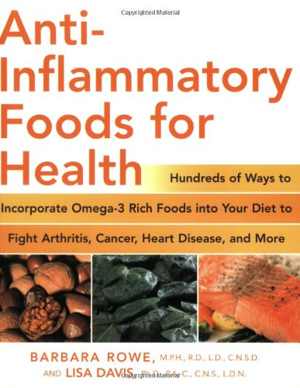[PDF] دانلود کتاب Anti-Inflammatory Foods For Health - Hundreds Of Ways To Incorporate Omega-3 Rich Foods Into Your Diet To Fight Arthritis, Cancer, Heart Disease, And More, 2008