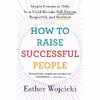 کتاب How to Raise Successful People اثر Esther Wojcicki انتشارات Houghton Mifflin Harcourt Trade and Reference