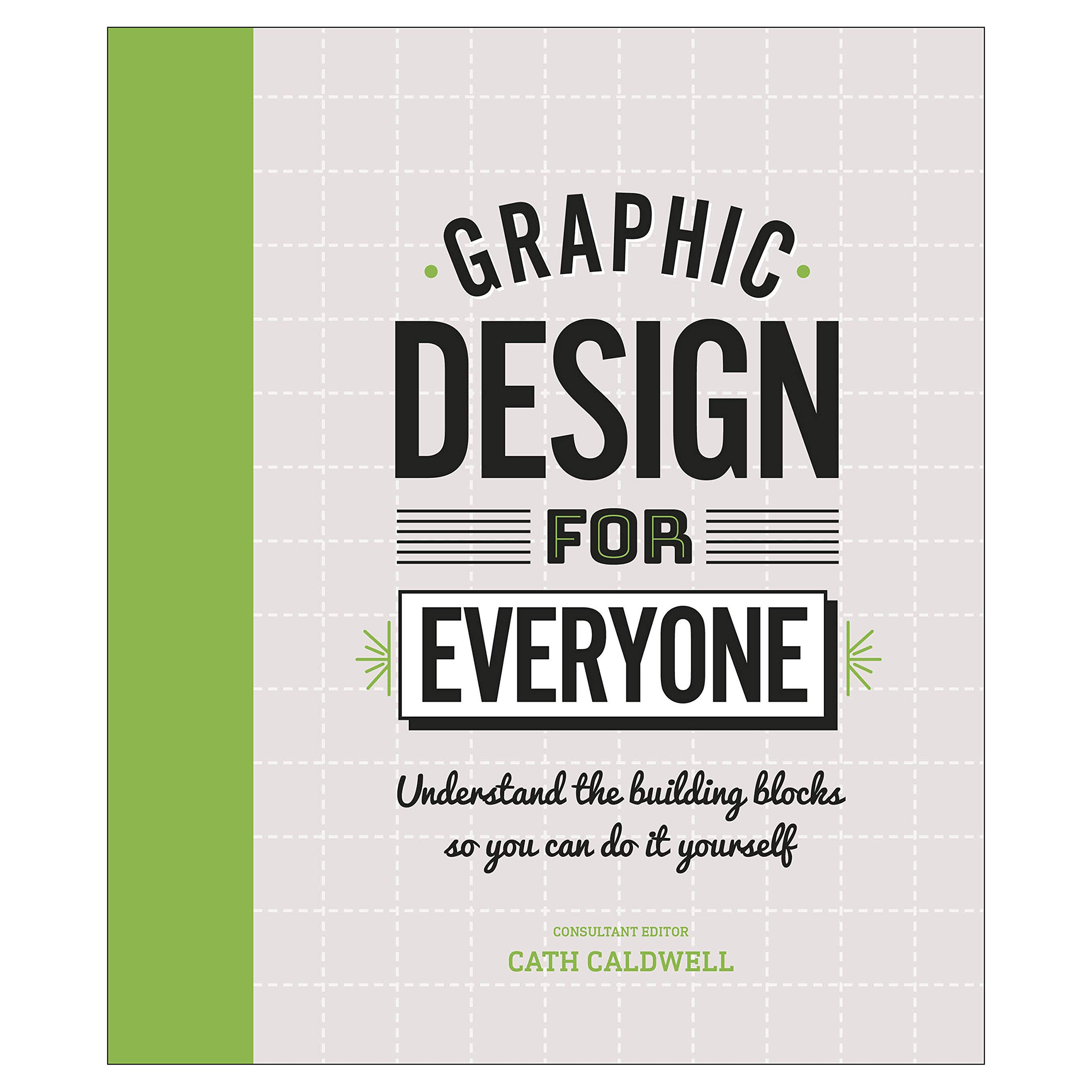کتاب Graphic Design For Everyone اثر Cath Caldwell انتشارات دیکی
